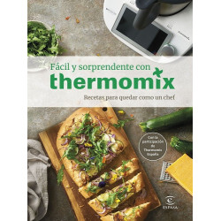 Fácil y sorprendente con thermomix. Recetas para quedar como un chef